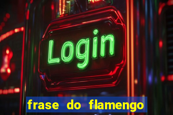 frase do flamengo para foto